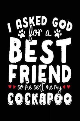 Book cover for I Asked God For A Best Friend So He Sent Me My Cockapoo