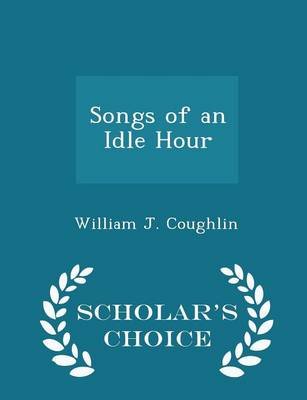 Book cover for Songs of an Idle Hour - Scholar's Choice Edition