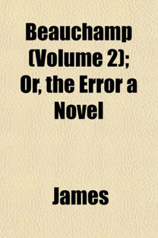 Cover of Beauchamp (Volume 2); Or, the Error a Novel
