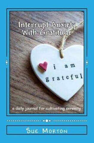 Cover of Interrupt Anxiety With Gratitude