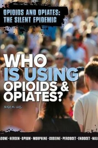 Cover of Who is Using Opioids and Opiates?