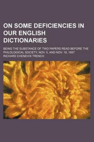 Cover of On Some Deficiencies in Our English Dictionaries; Being the Substance of Two Papers Read Before the Philological Society, Nov. 5, and Nov. 19, 1857