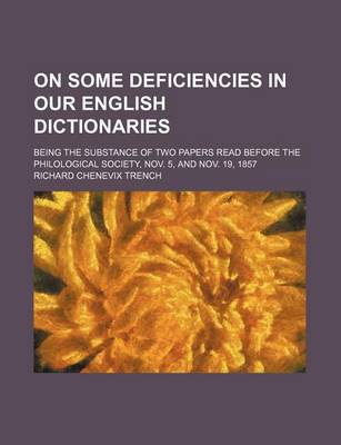 Book cover for On Some Deficiencies in Our English Dictionaries; Being the Substance of Two Papers Read Before the Philological Society, Nov. 5, and Nov. 19, 1857