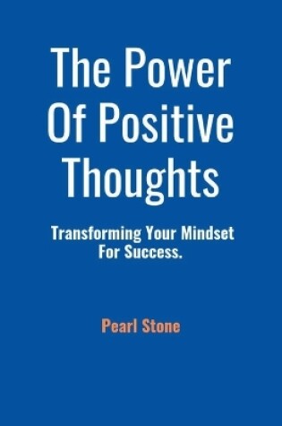 Cover of The Power Of Positive Thoughts