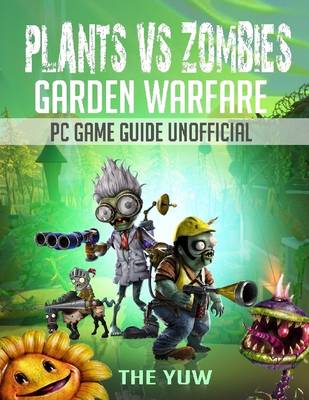 Book cover for Plants Vs Zombies Garden Warfare Pc Game Guide Unofficial