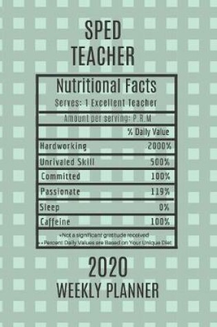 Cover of Sped Teacher Nutritional Facts Weekly Planner 2020