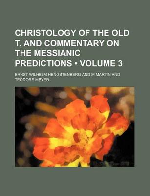 Book cover for Christology of the Old T. and Commentary on the Messianic Predictions (Volume 3)