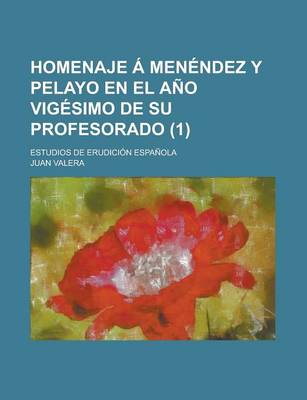 Book cover for Homenaje a Menendez y Pelayo En El Ano Vigesimo de Su Profesorado; Estudios de Erudicion Espanola (1)