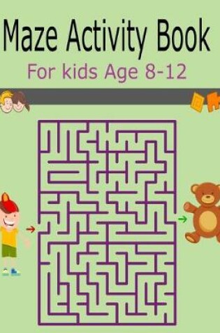 Cover of Maze Activity Book For Kids Age 8-12