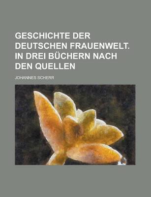 Book cover for Geschichte Der Deutschen Frauenwelt. in Drei Buchern Nach Den Quellen