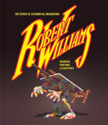 Book cover for Robert Williams: The Father Of Exponential Imagination