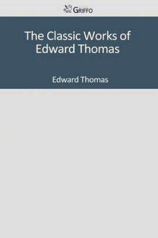 Cover of The Classic Works of Edward Thomas