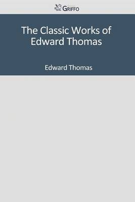 Book cover for The Classic Works of Edward Thomas
