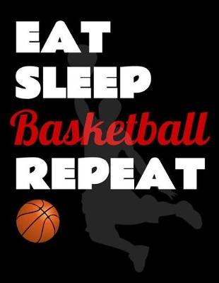 Book cover for Eat Sleep Basketball Repeat. Notebook for Basketball Fans. Blank Lined Planner Journal Diary.