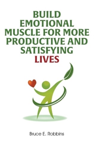 Cover of Build Emotional Muscle For More Productive and Satisfying Lives