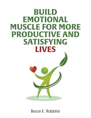 Book cover for Build Emotional Muscle For More Productive and Satisfying Lives