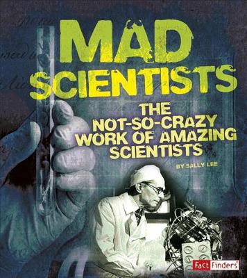 Book cover for Mad Scientists: the Not-So-Crazy Work of Amazing Scientists (Scary Science)