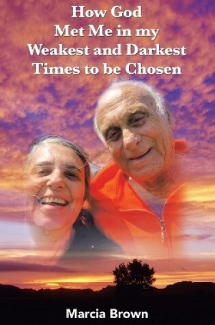 Cover of How God Met Me in my Weakest and Darkest Times to be Chosen