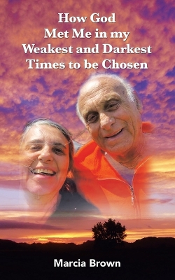 Book cover for How God Met Me in my Weakest and Darkest Times to be Chosen