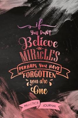 Book cover for If You Dont Believe in Miracles Perhaps You Have Forgotten You Are One