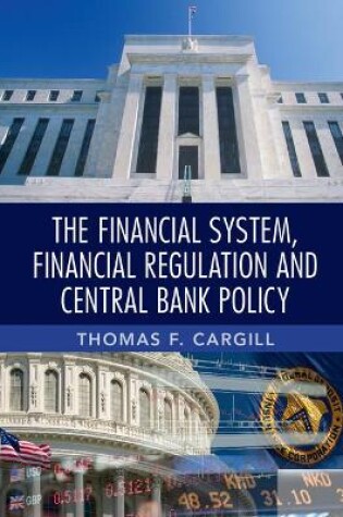 Cover of The Financial System, Financial Regulation and Central Bank Policy