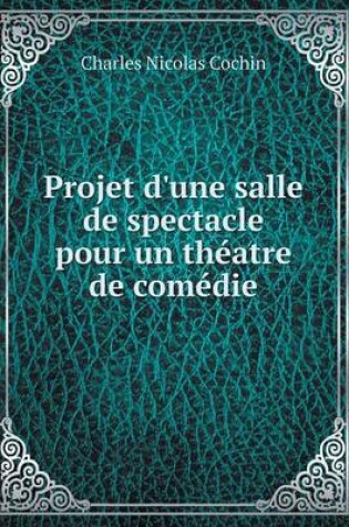 Cover of Projet d'une salle de spectacle pour un théatre de comédie