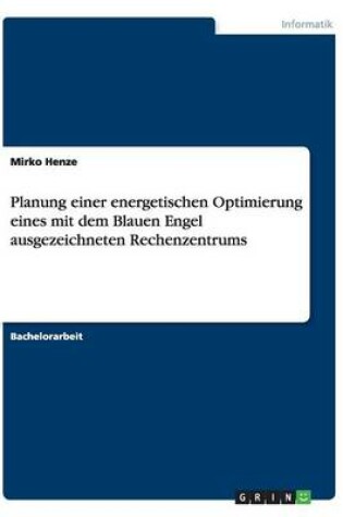 Cover of Planung einer energetischen Optimierung eines mit dem Blauen Engel ausgezeichneten Rechenzentrums