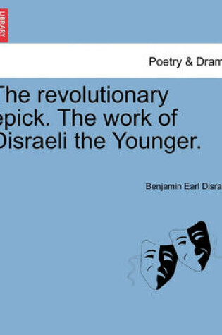 Cover of The Revolutionary Epick. the Work of Disraeli the Younger.