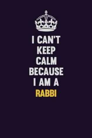 Cover of I Can't Keep Calm Because I Am A Rabbi