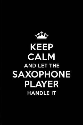 Book cover for Keep Calm and Let the Saxophone Player Handle It