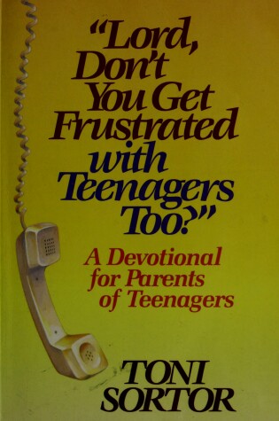 Book cover for Lord, Don't You Get Frustrated with Teenagers Too?