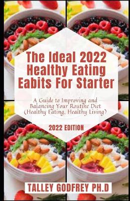 Book cover for The Ideal 2022 Healthy Eating Eabits For Starter