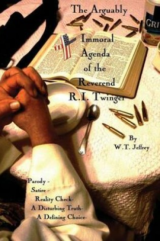 Cover of The Arguably Immoral Agenda of the Reverend R.I. Twinger