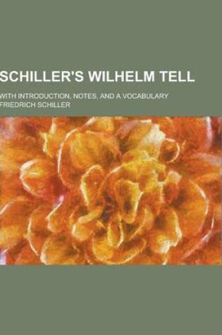 Cover of Schiller's Wilhelm Tell; With Introduction, Notes, and a Vocabulary