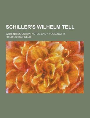 Book cover for Schiller's Wilhelm Tell; With Introduction, Notes, and a Vocabulary