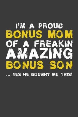 Book cover for I'm A Proud Bonus Mom Of A Freakin Amazing Son