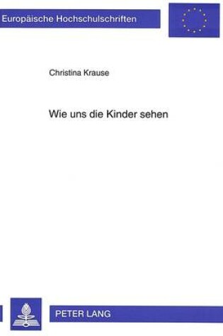 Cover of Wie Uns Die Kinder Sehen