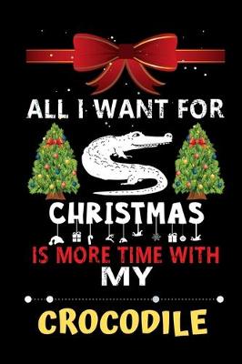 Cover of All I want for Christmas is more time with my Crocodile