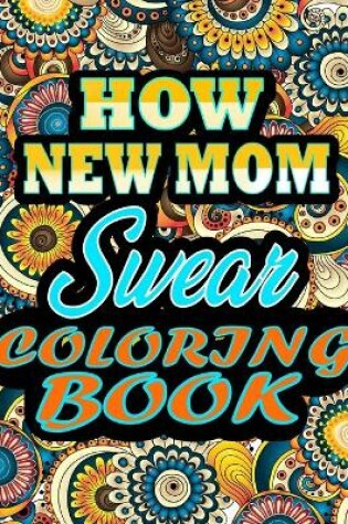 Cover of How New Moms Swear Coloring Book