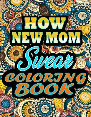 Book cover for How New Moms Swear Coloring Book