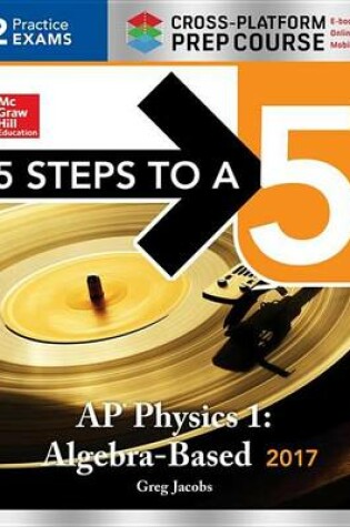 Cover of 5 Steps to a 5 AP Physics 1 2017, Cross-Platform Prep Course (E-Book)