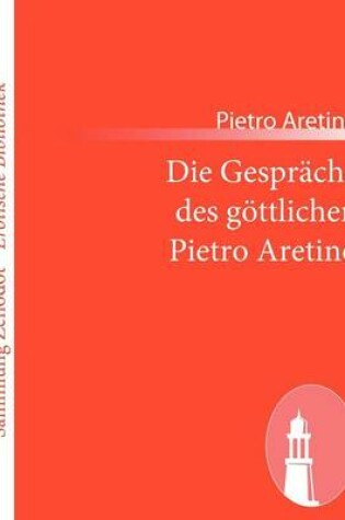 Cover of Die Gespr�che des g�ttlichen Pietro Aretino