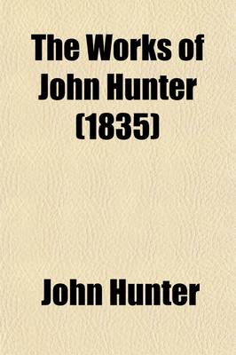 Book cover for The Works of John Hunter Volume 2; With Notes