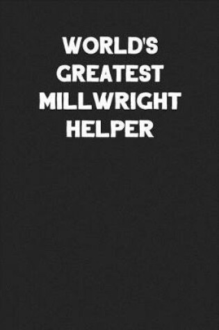 Cover of World's Greatest Millwright Helper