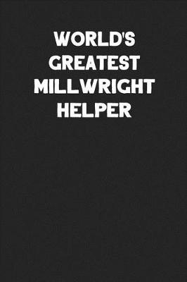 Book cover for World's Greatest Millwright Helper