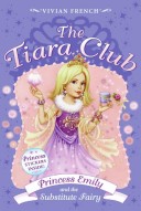 Cover of The Tiara Club 6: Princess Emily and the Substitute Fairy