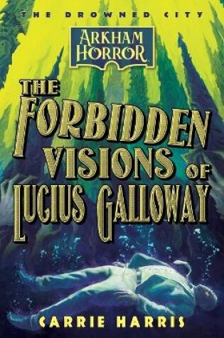 Cover of The Forbidden Visions of Lucius Galloway