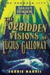 Book cover for The Forbidden Visions of Lucius Galloway