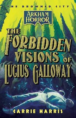 Book cover for The Forbidden Visions of Lucius Galloway