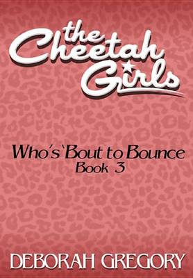 Book cover for The Cheetah Girls #3 - Who's 'Bout to Bounce?